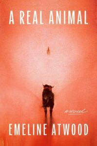Daniel Mason, Rachel Aviv, Emeline Atwood and more: 21 new books out today! 2 Emeline Atwood, A Real Animal